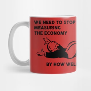 we need to stop measuring the economy by how well rich people are doing Mug